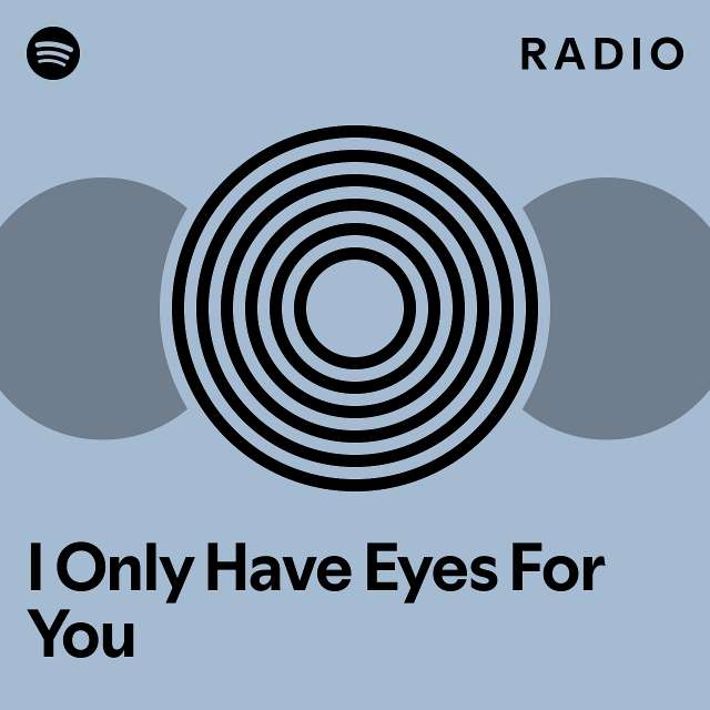 I Only Have Eyes For You Radio playlist by Spotify Spotify