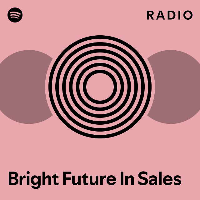 Bright Future In Sales Radio playlist by Spotify Spotify