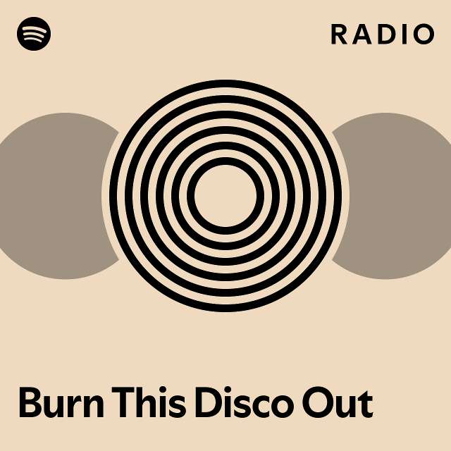 Burn This Disco Out Radio - playlist by Spotify | Spotify