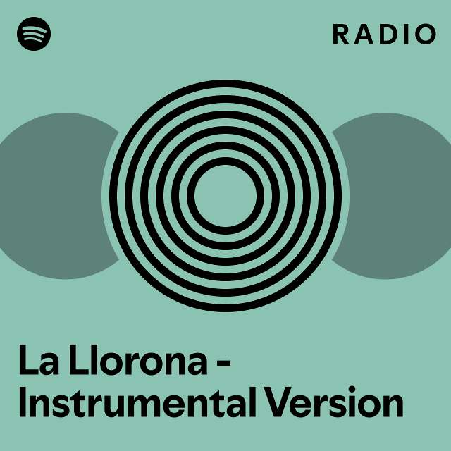 La Llorona Instrumental Version Radio Playlist By Spotify Spotify 9895