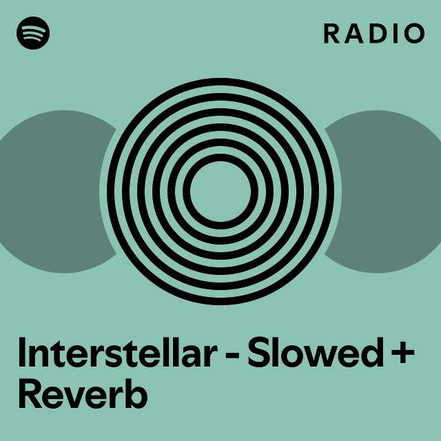 Interstellar - Slowed + Reverb Radio - playlist by Spotify | Spotify