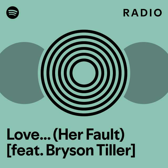 Love... (Her Fault) [feat. Bryson Tiller] Radio playlist by Spotify