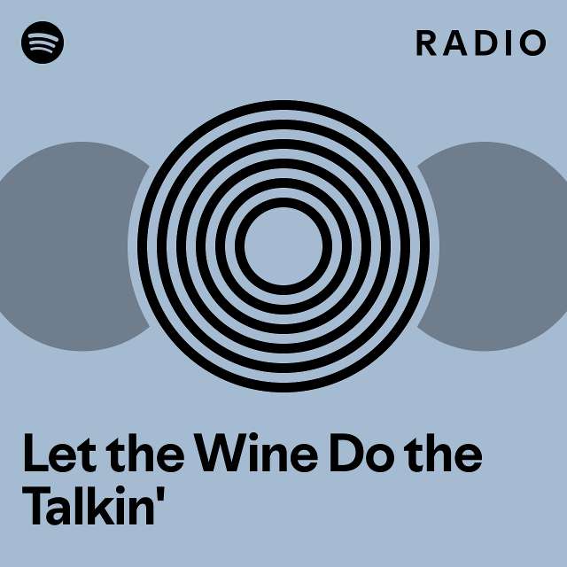 Let the Wine Do the Talkin' Radio playlist by Spotify Spotify