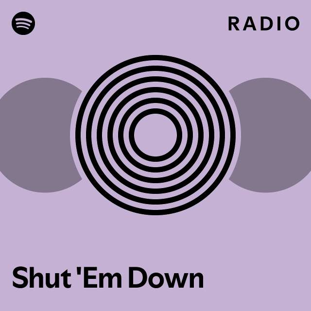 Shut 'Em Down Radio - playlist by Spotify | Spotify