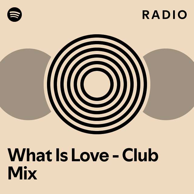 What Is Love Club Mix Radio playlist by Spotify Spotify