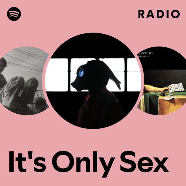 Its Only Sex Radio Playlist By Spotify Spotify