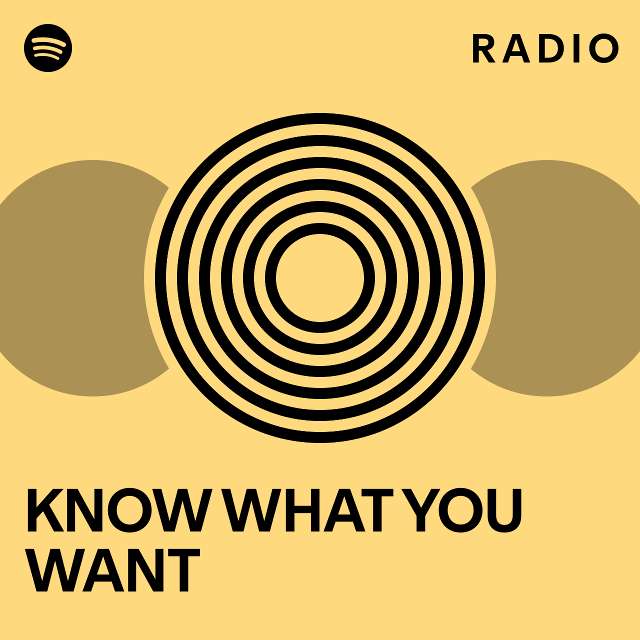 KNOW WHAT YOU WANT Radio - playlist by Spotify | Spotify