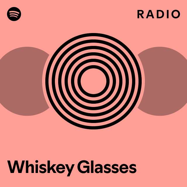 Whiskey Glasses Radio playlist by Spotify Spotify