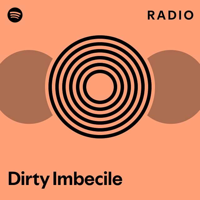 Dirty Imbecile Radio - playlist by Spotify | Spotify