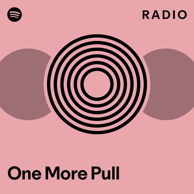 One More Pull Radio - playlist by Spotify | Spotify