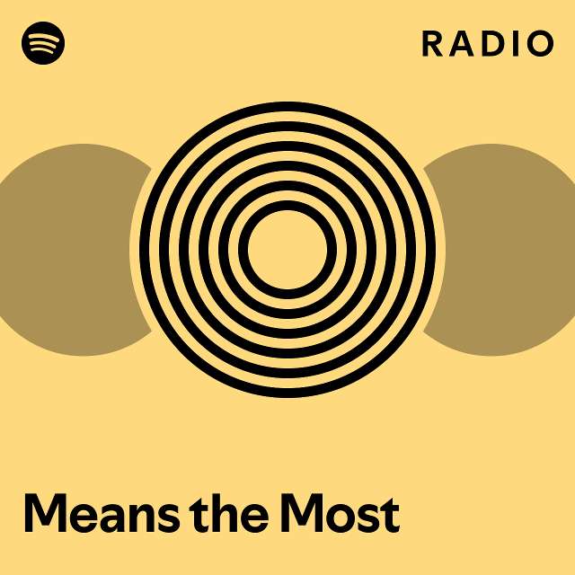 Means the Most Radio playlist by Spotify Spotify