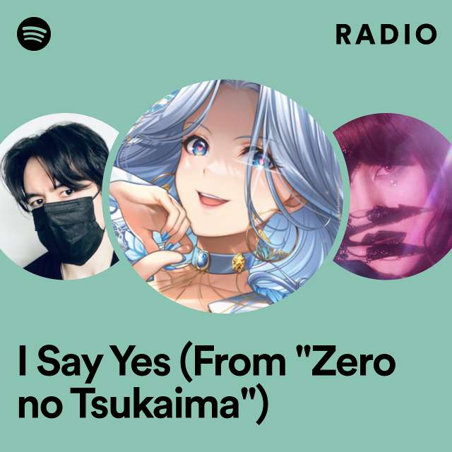 I Say Yes (From "Zero no Tsukaima") Radio