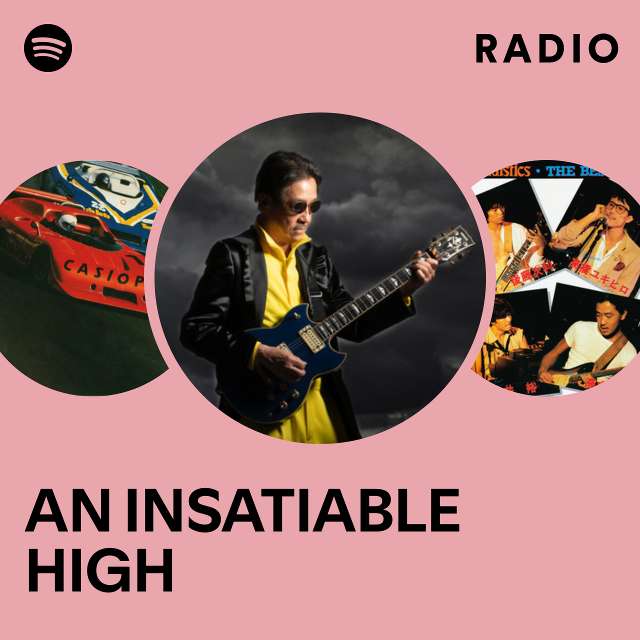 AN INSATIABLE HIGH Radio
