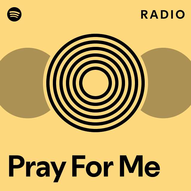 Pray For Me Radio Playlist By Spotify Spotify