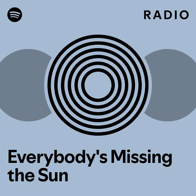 Everybody's Missing the Sun Radio playlist by Spotify Spotify
