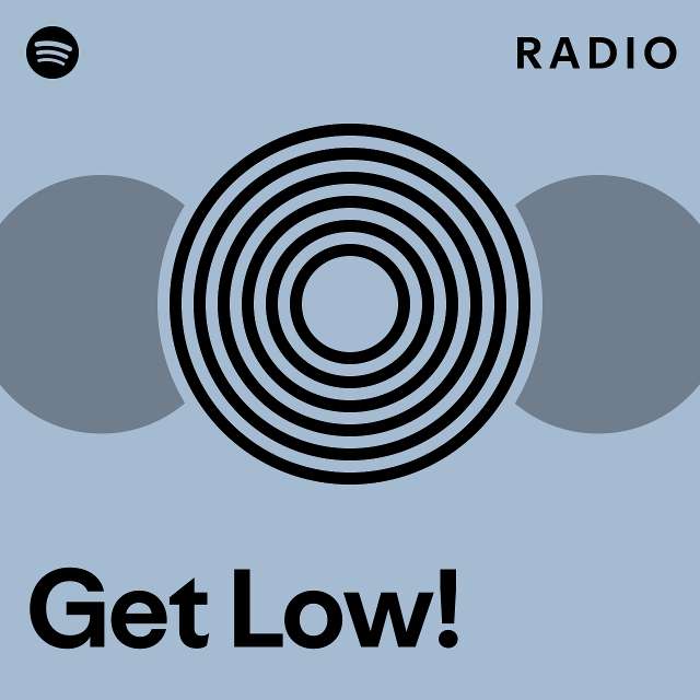 Get Low! Radio - playlist by Spotify | Spotify