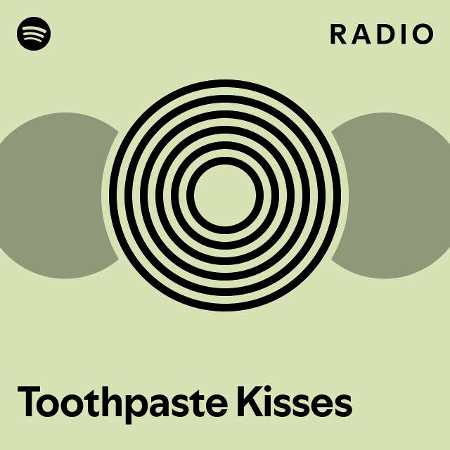 Toothpaste Kisses Radio playlist by Spotify Spotify