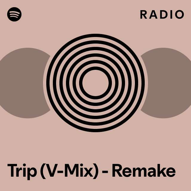 Trip (VMix) Remake Radio playlist by Spotify Spotify