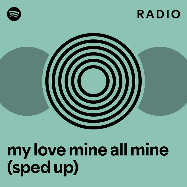 my love mine all mine (sped up) Radio - playlist by Spotify | Spotify