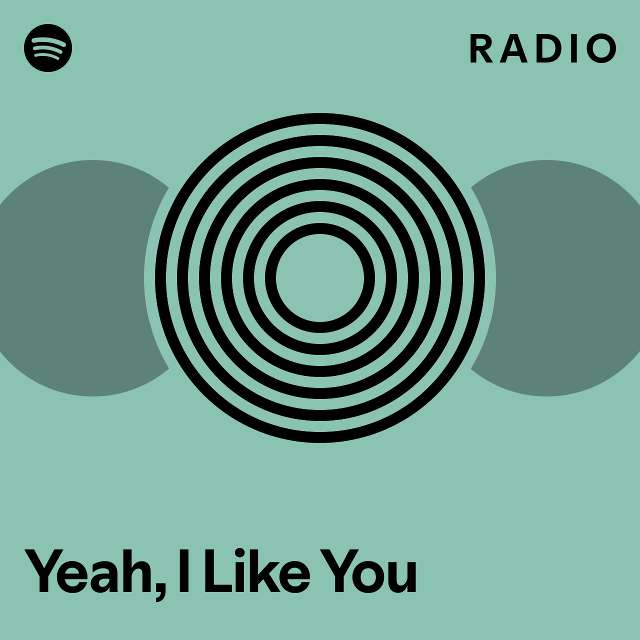 Yeah I Like You Radio Playlist By Spotify Spotify