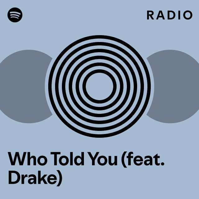 Who Told You (feat. Drake) Radio - Playlist By Spotify | Spotify