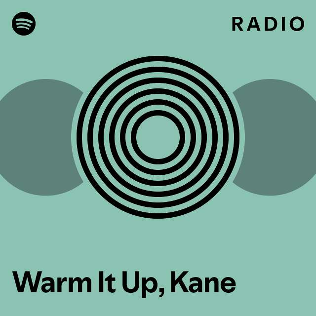 warm-it-up-kane-radio-playlist-by-spotify-spotify