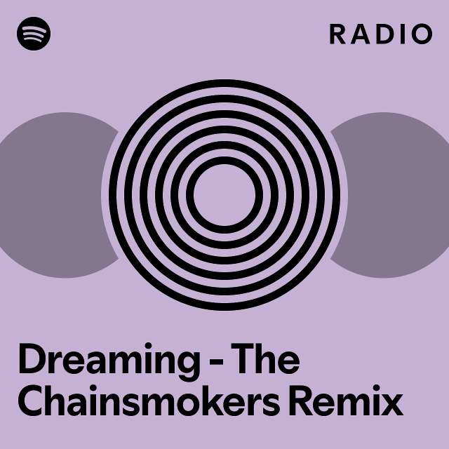 Dreaming The Chainsmokers Remix Radio playlist by Spotify Spotify