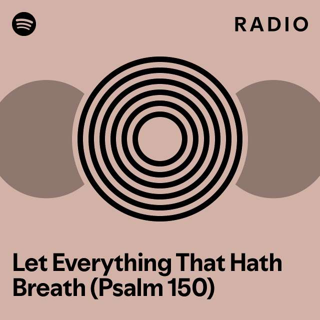 let-everything-that-hath-breath-psalm-150-radio-playlist-by-spotify