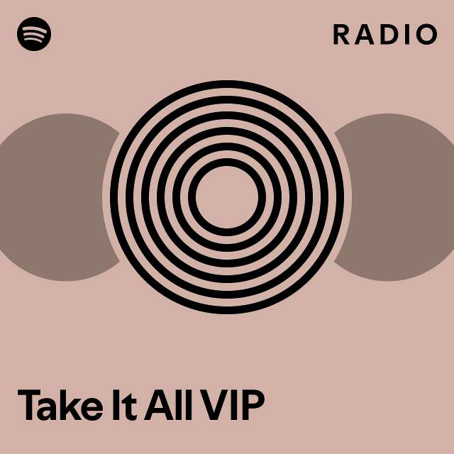 Take It All VIP Radio - playlist by Spotify | Spotify