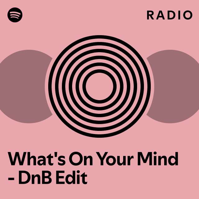 What's On Your Mind - DnB Edit Radio - Playlist By Spotify | Spotify