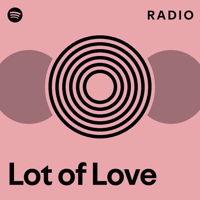 Lot Of Love Radio Playlist By Spotify Spotify 7924