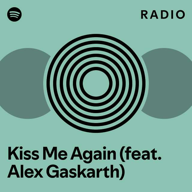 Kiss Me Again (feat. Alex Gaskarth) Radio - playlist by Spotify | Spotify
