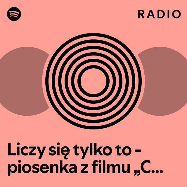 Liczy Si Tylko To Piosenka Z Filmu Co W Duszy Gra Radio Playlist