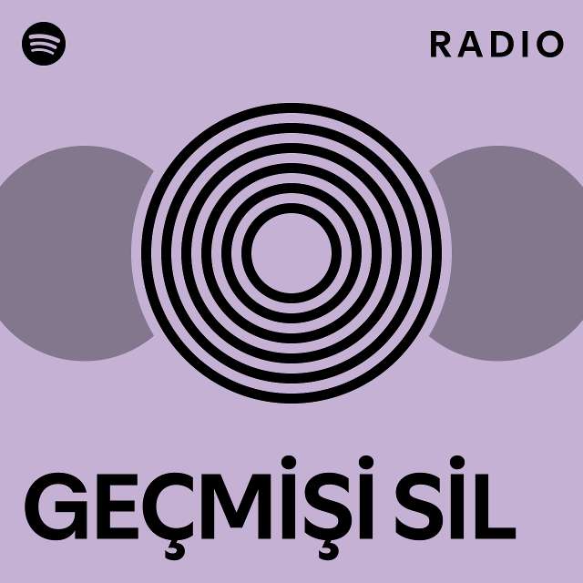 GEÇMİŞİ SİL Radio - playlist by Spotify | Spotify