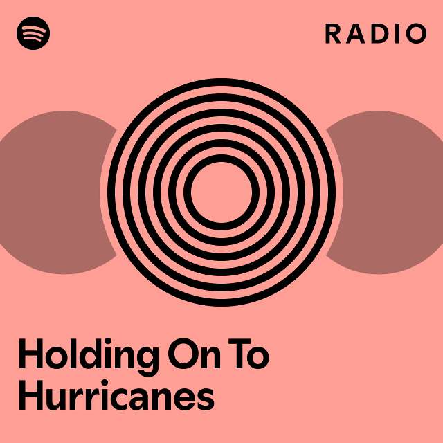 Holding On To Hurricanes Radio - playlist by Spotify | Spotify