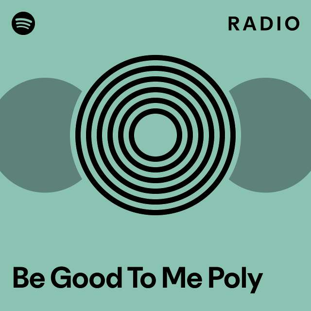 Be Good To Me Poly Radio - playlist by Spotify | Spotify