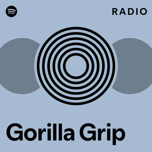 Gorilla Grip Radio - playlist by Spotify | Spotify