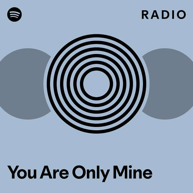 you-are-only-mine-radio-playlist-by-spotify-spotify