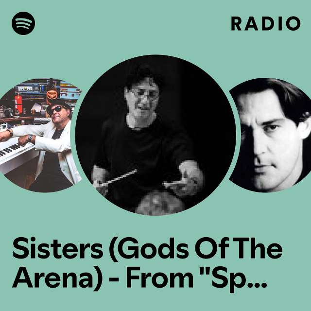 Sisters (Gods Of The Arena) - From "Spartacus: Gods Of The Arena" Radio