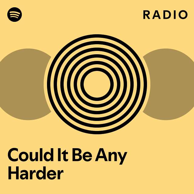 could-it-be-any-harder-radio-playlist-by-spotify-spotify