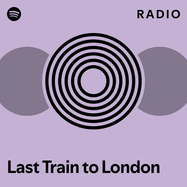 Last Train to London Radio playlist by Spotify Spotify