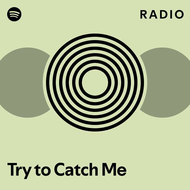 Try To Catch Me Radio Playlist By Spotify Spotify