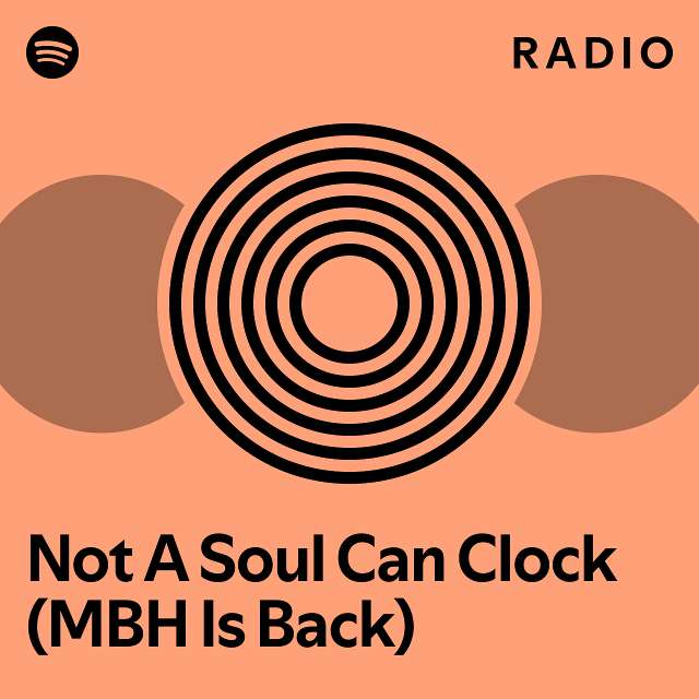 Not A Soul Can Clock (MBH Is Back) Radio playlist by Spotify Spotify