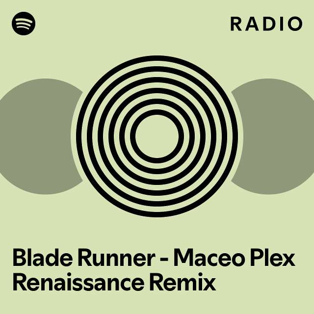 Blade Runner Maceo Plex Renaissance Remix Radio playlist by Spotify