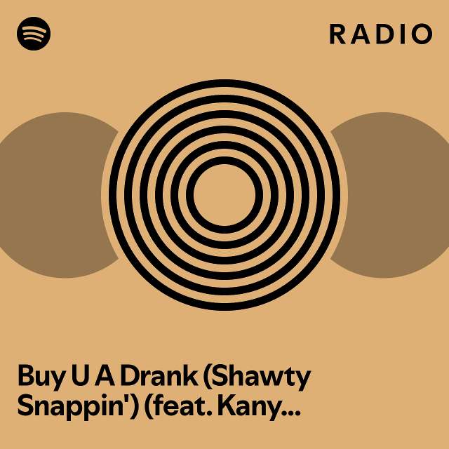 Buy U A Drank (Shawty Snappin') (feat. Kanye West) Remix Radio