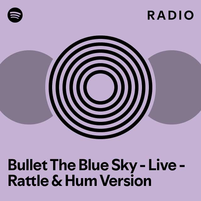 Bullet The Blue Sky Live Rattle & Hum Version Radio playlist by