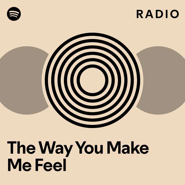 The Way You Make Me Feel Radio Playlist By Spotify Spotify