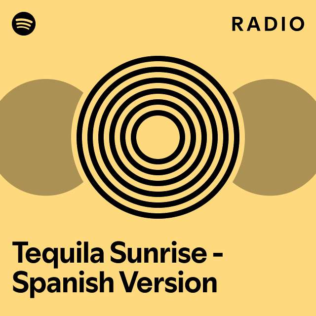 Tequila Sunrise Spanish Version Radio playlist by Spotify Spotify