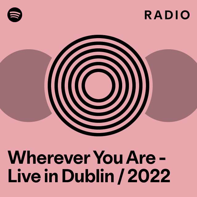 wherever-you-are-live-in-dublin-2022-radio-playlist-by-spotify