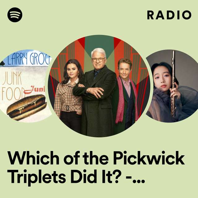 Which of the Pickwick Triplets Did It? - From "Only Murders in the Building: Season 3" Radio
